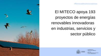 El Miteco apoya 193 proyectos de energías renovables innovadoras en industrias, servicios y sector público