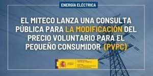 El Miteco lanza una consulta pública para modificar el Precio Voluntario para el Pequeño Consumidor (PVPC)