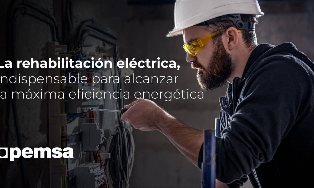 La rehabilitación eléctrica, indispensable para alcanzar la máxima eficiencia energética